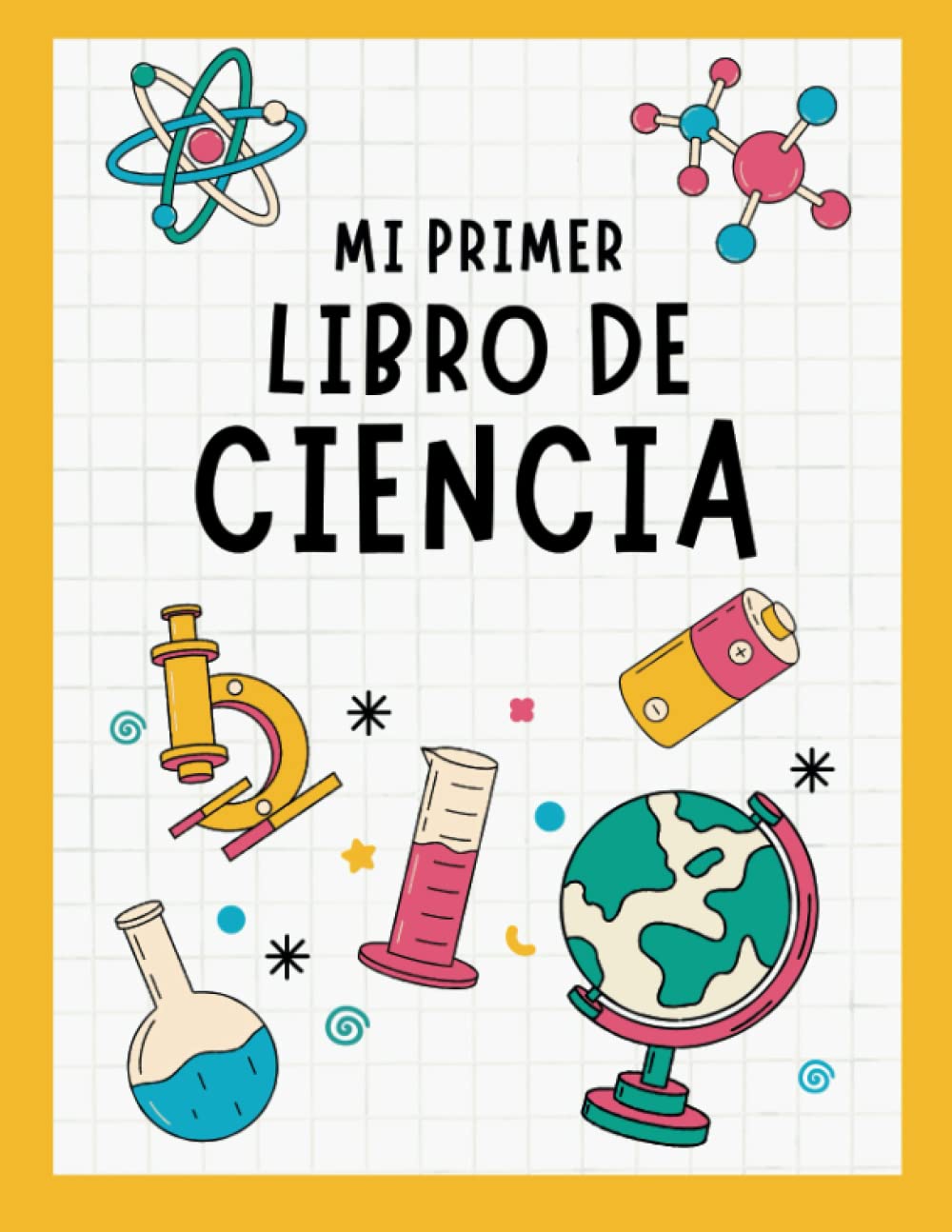 Libro: Mi Primer Libro de Ciencia: Libro Infantil de Ciencia para Niños | Astronomía, Biología, Anatomía, Cuerpo Humano, Química, Dinosaurios, Matemáticas...