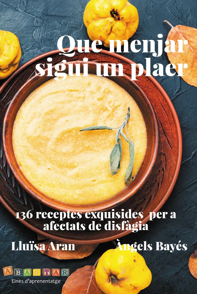 Libro: Que menjar sigui un plaer: 136 receptes exquisides per a afectats de disfàgia