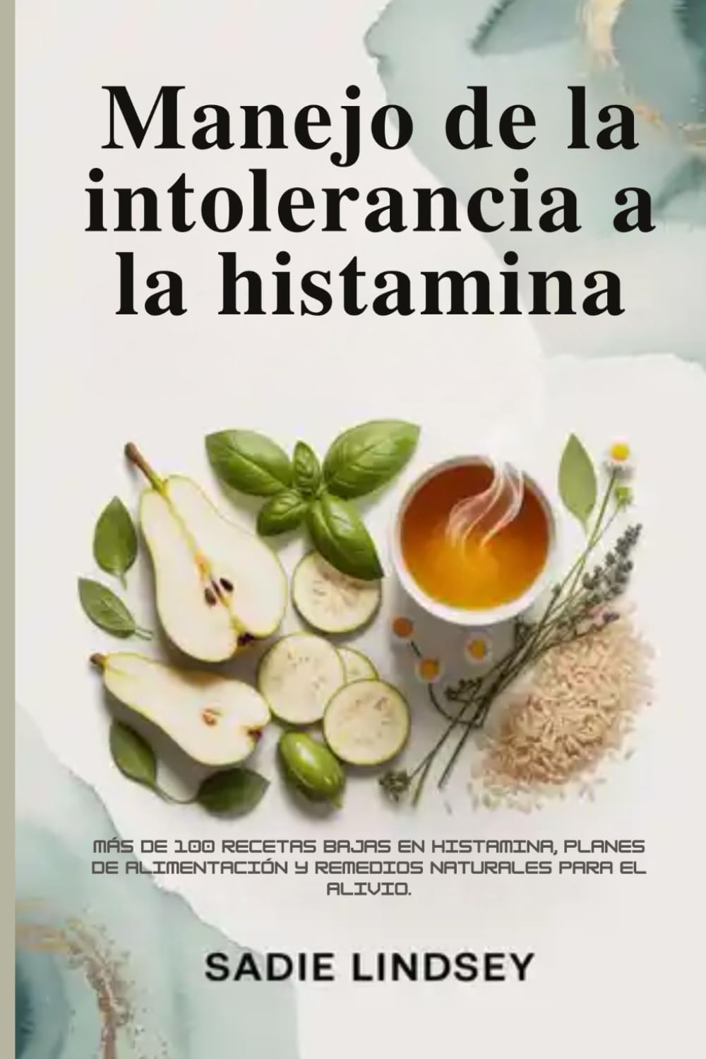 Libro: Manejo de la intolerancia a la histamina: Más de 100 recetas bajas en histamina, planes de alimentación y remedios naturales para el alivio. (Spanish Edition)