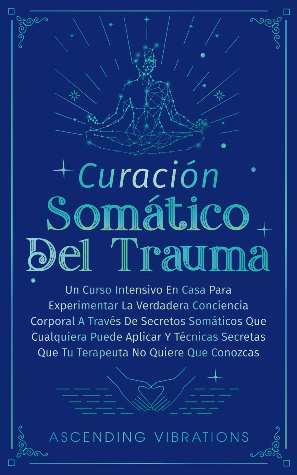 Libro: Curación Somática Del Trauma: Un Curso Intensivo En Casa Para Experimentar La Verdadera Conciencia Corporal A Través De Secretos Somáticos Que ... Aplicar Y Técnicas Secretas (Spanish Edition)