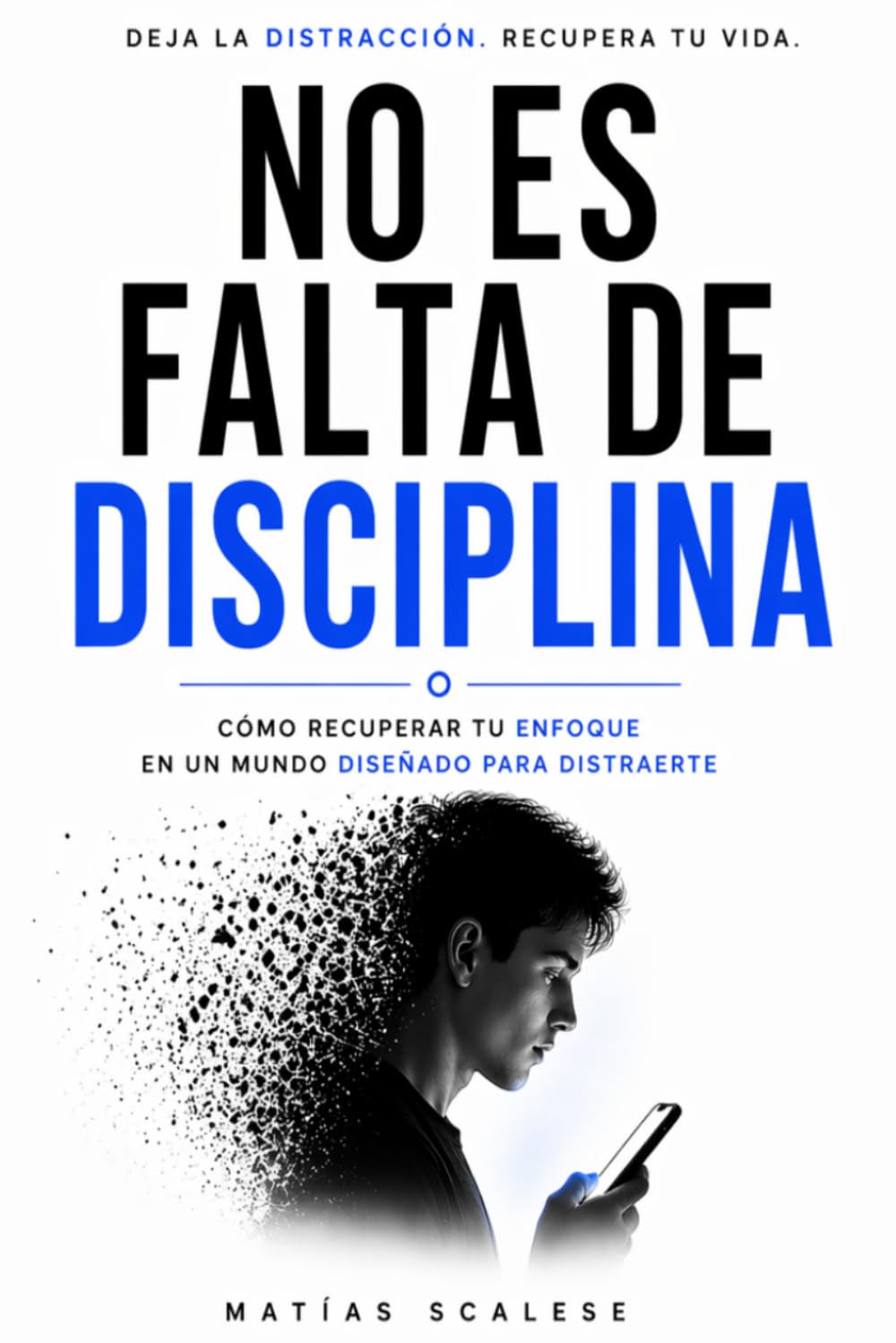 Libro: NO ES FALTA DE DISCIPLINA: Cómo recuperar tu enfoque en un mundo diseñado para distraerte (Spanish Edition)