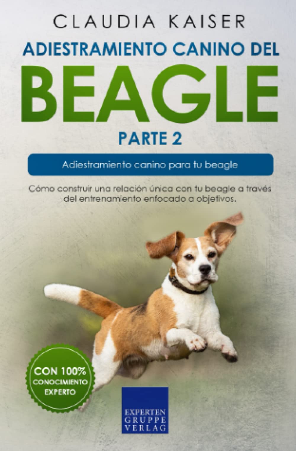 Libro: Adiestramiento canino del beagle parte 2: Cómo construir una relación única con tu beagle a través del entrenamiento enfocado a objetivos