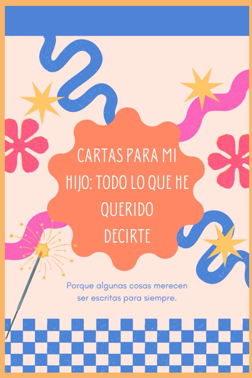 Libro: Cartas para mi hijo: Todo lo que he querido decirte: Diario regalo de escritura
