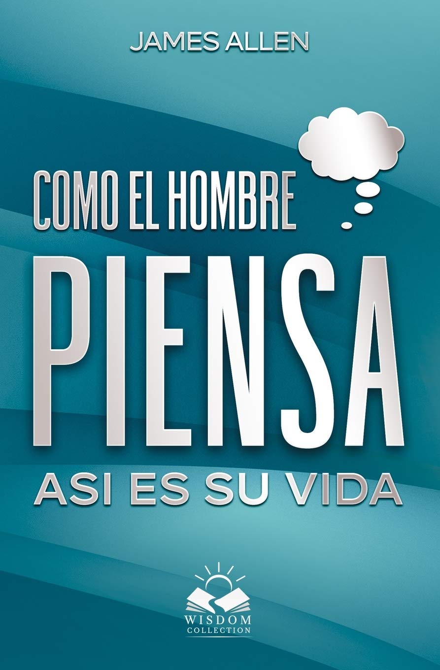 Libro: Como el Hombre Piensa: Asi es su Vida