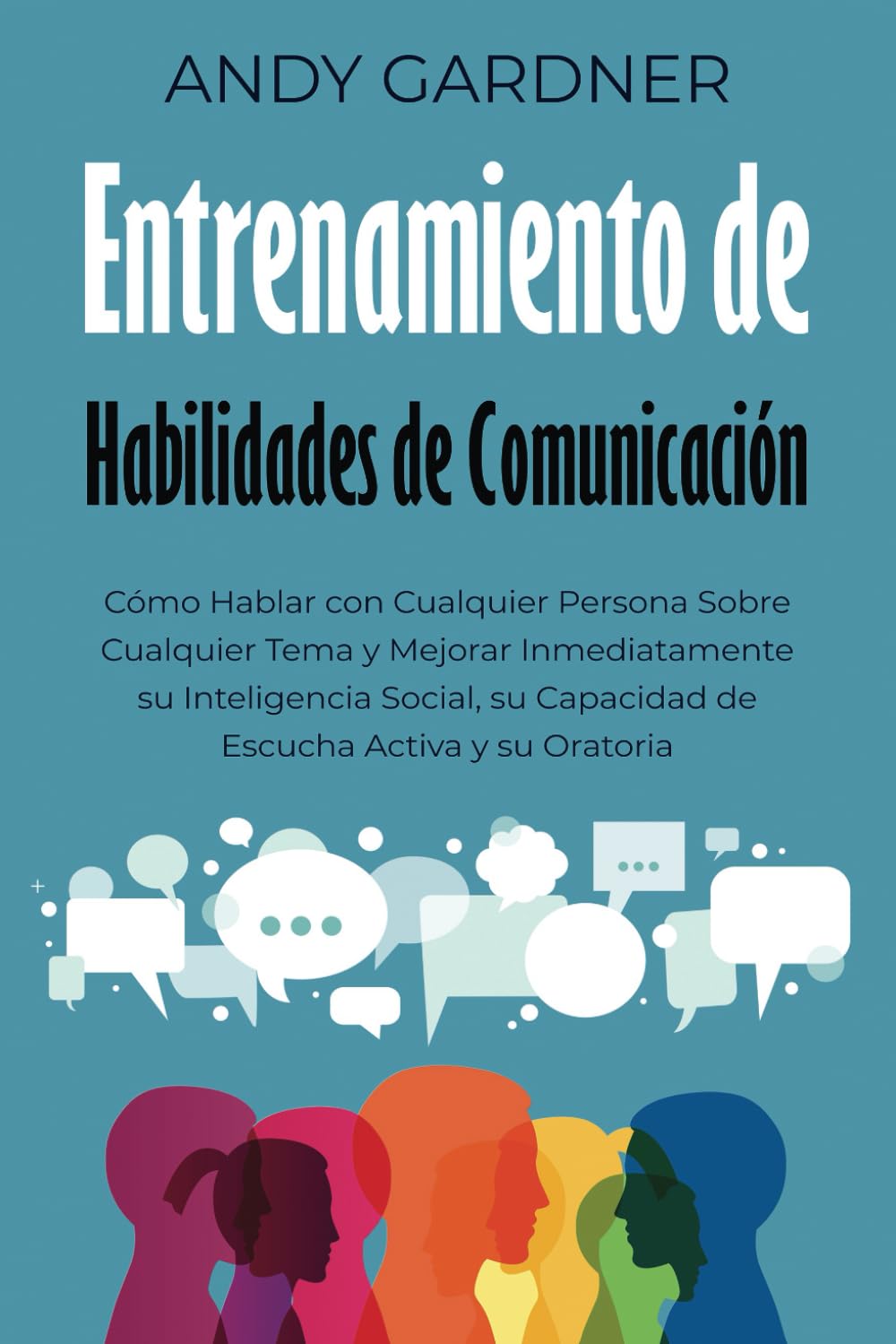 Libro: Entrenamiento de habilidades de comunicación: Cómo hablar con cualquier persona sobre cualquier tema y mejorar inmediatamente su inteligencia social, ... (Capacitación en inteligencia social)