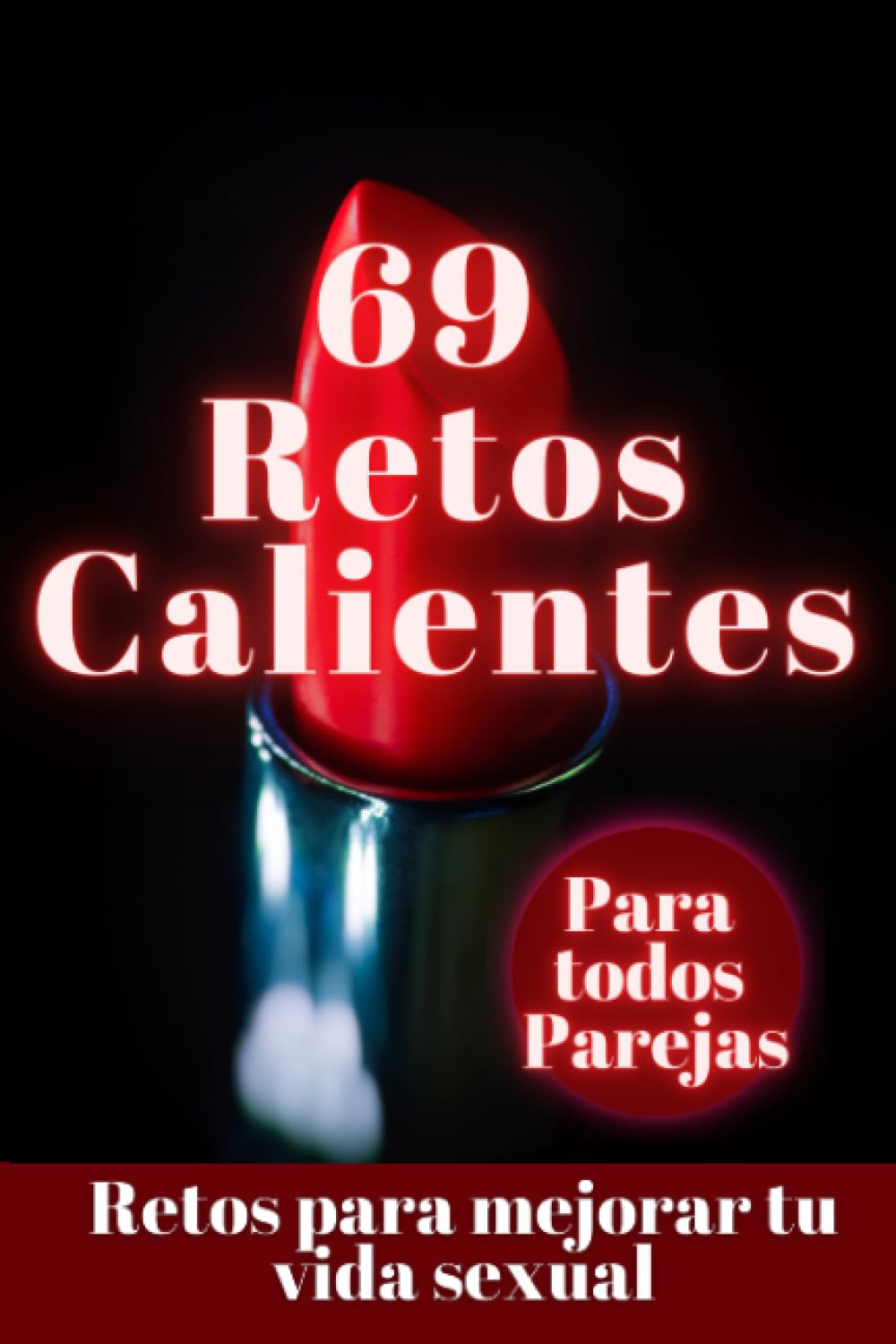 Libro: 69 retos calientes - Juegos y retos - ideas para reavivar la llama - Retos para potenciar tu vida sexual: Dale sabor a tu relación: retos calientes para emprender juntos. (Spanish Edition)