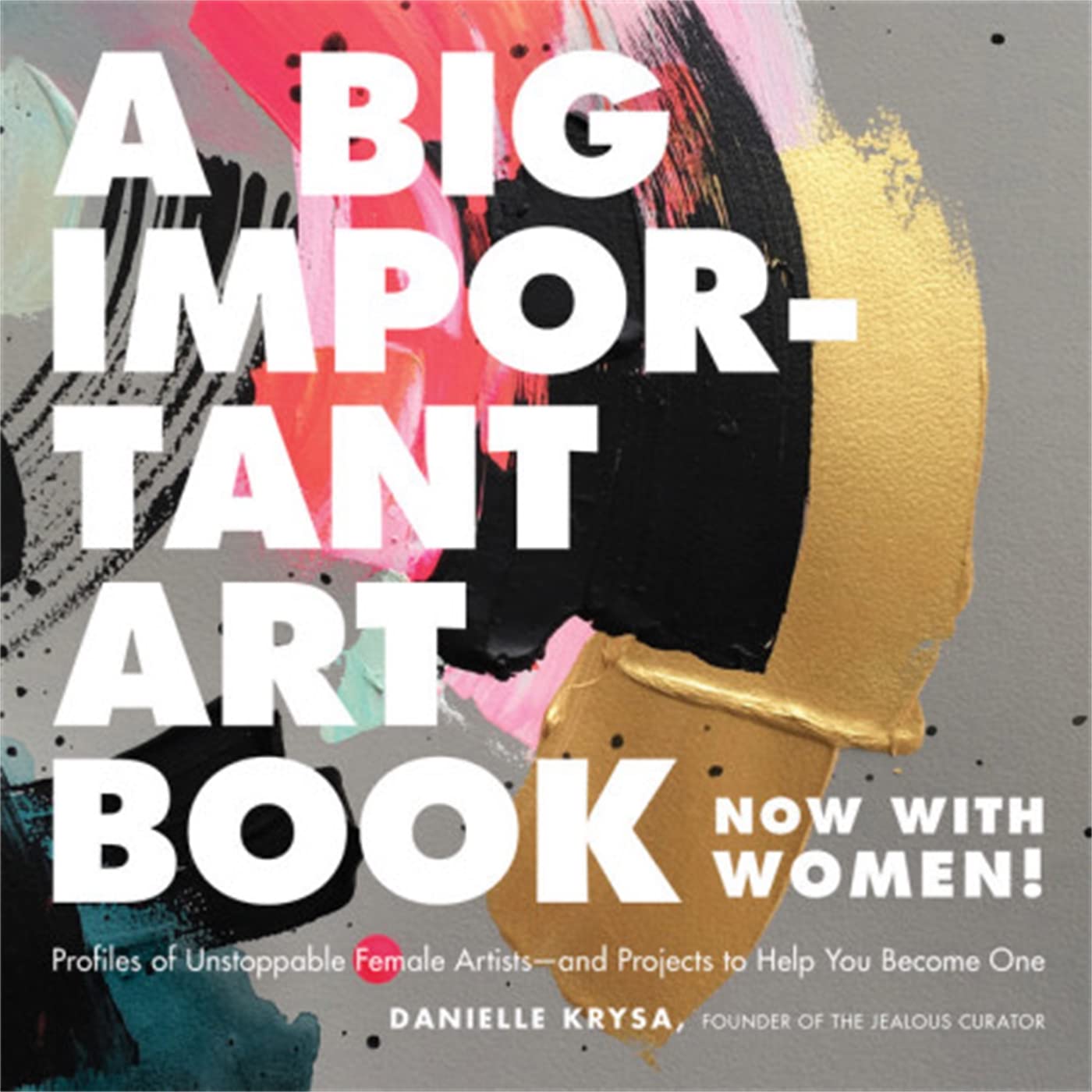 Libro: A Big Important Art Book (Now with Women): Profiles of Unstoppable Female Artists--And Projects to Help You Become One