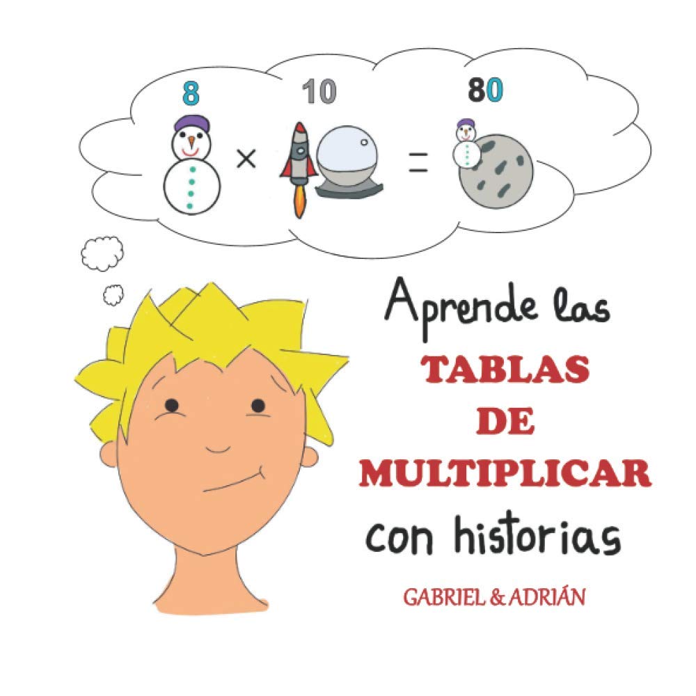 Libro: Aprende las tablas de multiplicar con historias: Cómo ayudar a los niños a recordar las tablas de multiplicar asociando una pequeña historia, dibujo a cada multiplicación