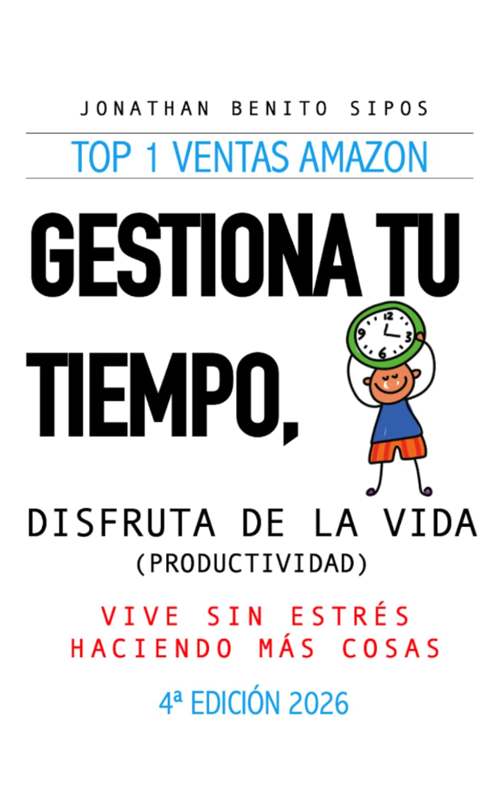 Libro: Gestiona tu tiempo, disfruta de la vida (Productividad): Vive sin estrés haciendo más cosas (3ª edición ampliada con Teletrabajo)