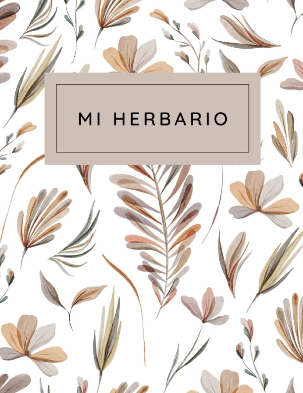 Libro: Mi Herbario: Libro de notas herbario para completar para niños y adultos, para la recolección y conservación de hojas secas, flores y plantas, ... la naturaleza y la botánica (Spanish Edition)