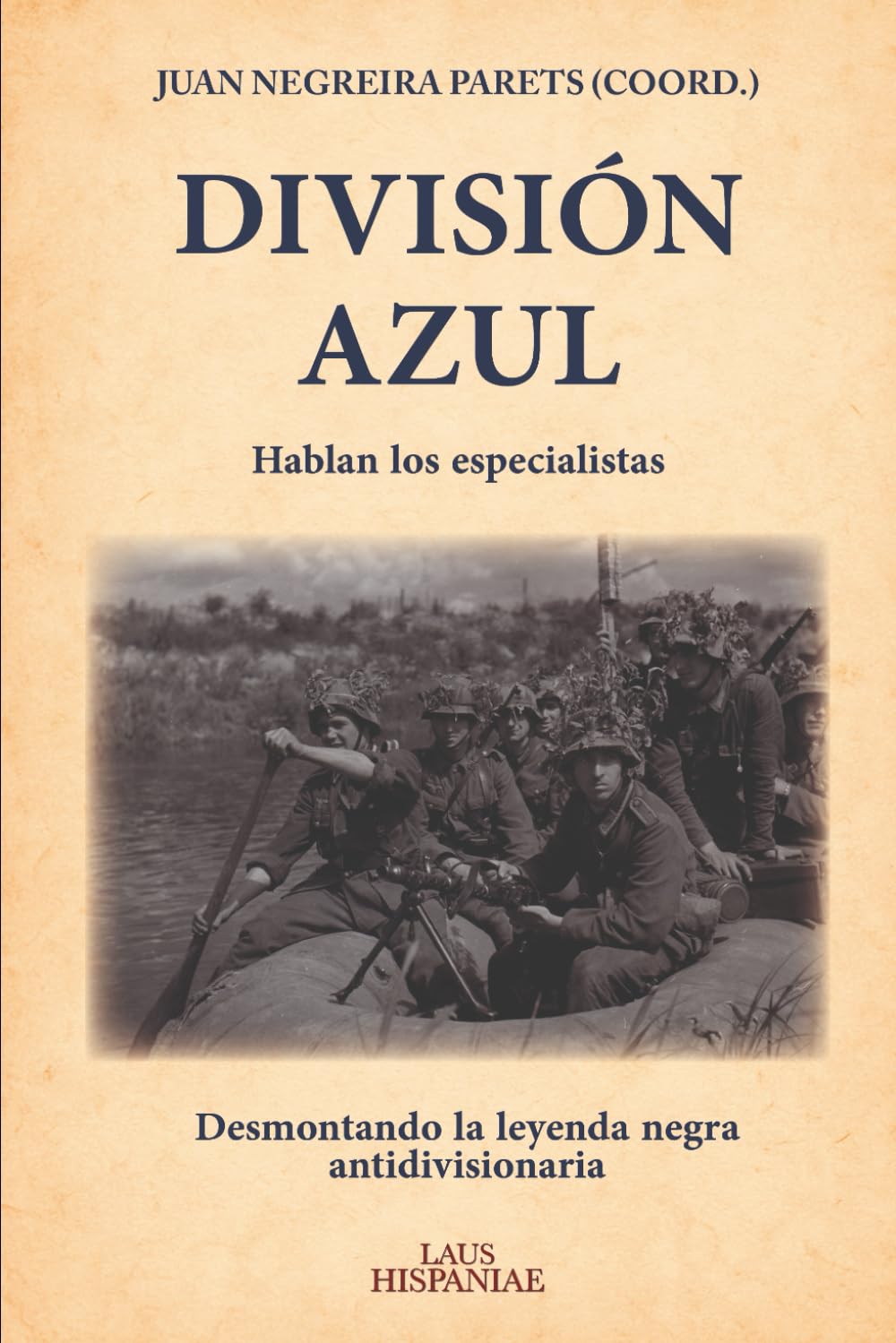 Libro: División Azul: Desmontando la leyenda negra antidivisionaria. Hablan los especialistas (Spanish Edition)