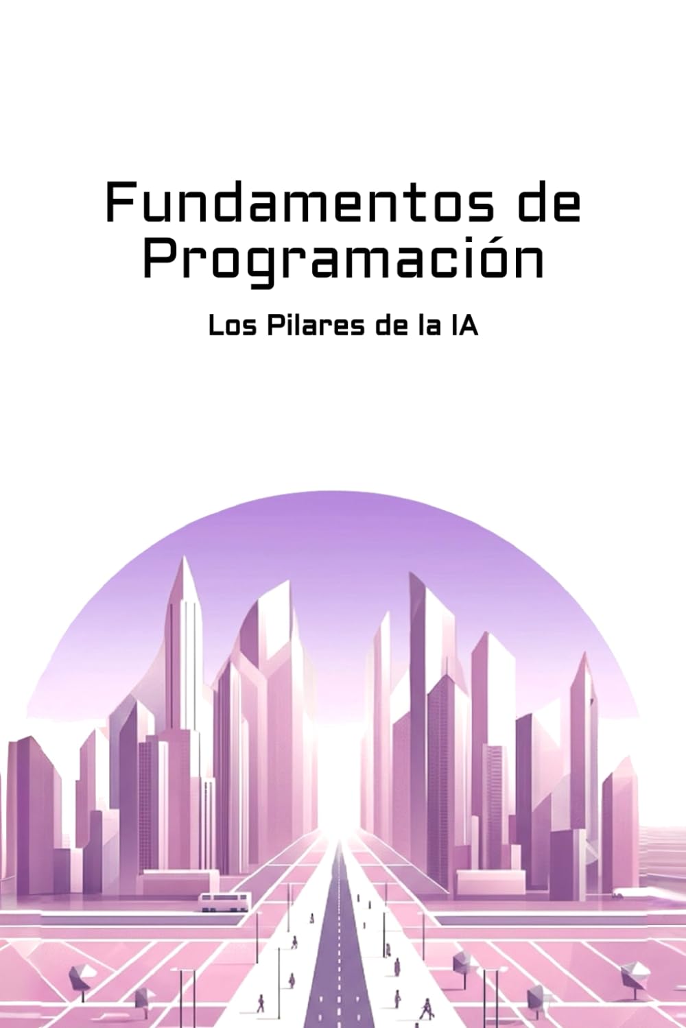 Libro: Fundamentos de Programación: Los Pilares de la IA (Spanish Edition)