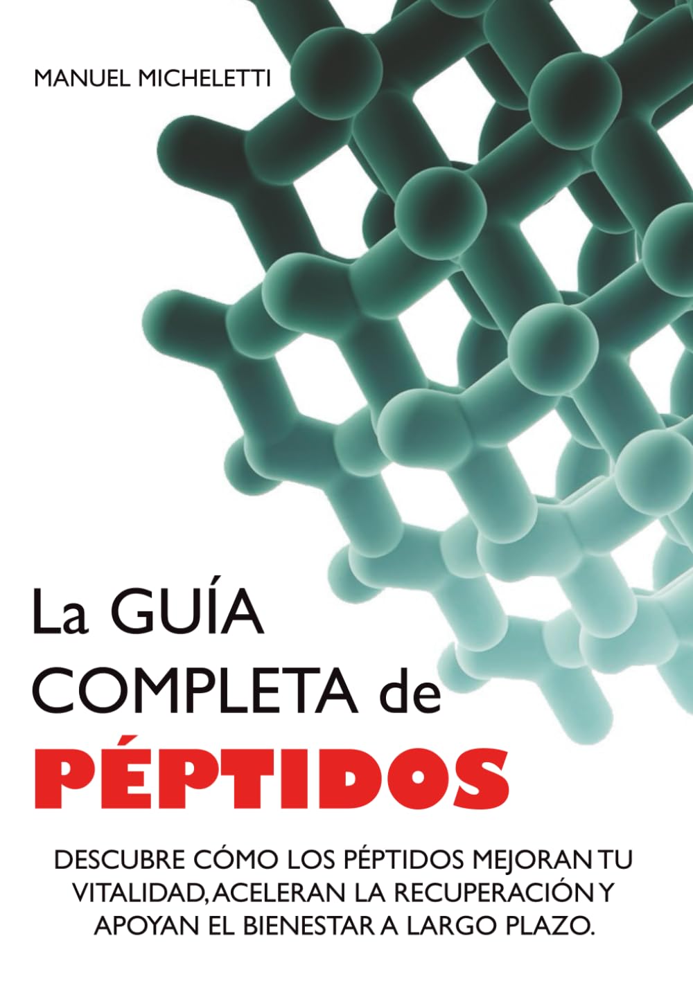 Libro: La Guía Completa de Péptidos: Descubre Cómo los Péptidos Mejoran tu Vitalidad, Aceleran la Recuperación y Apoyan el Bienestar a Largo Plazo