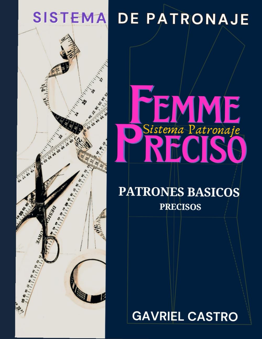 Libro: Sistema Femme Preciso de Patronaje: Patrones Básicos Precisos a medida Femeninos