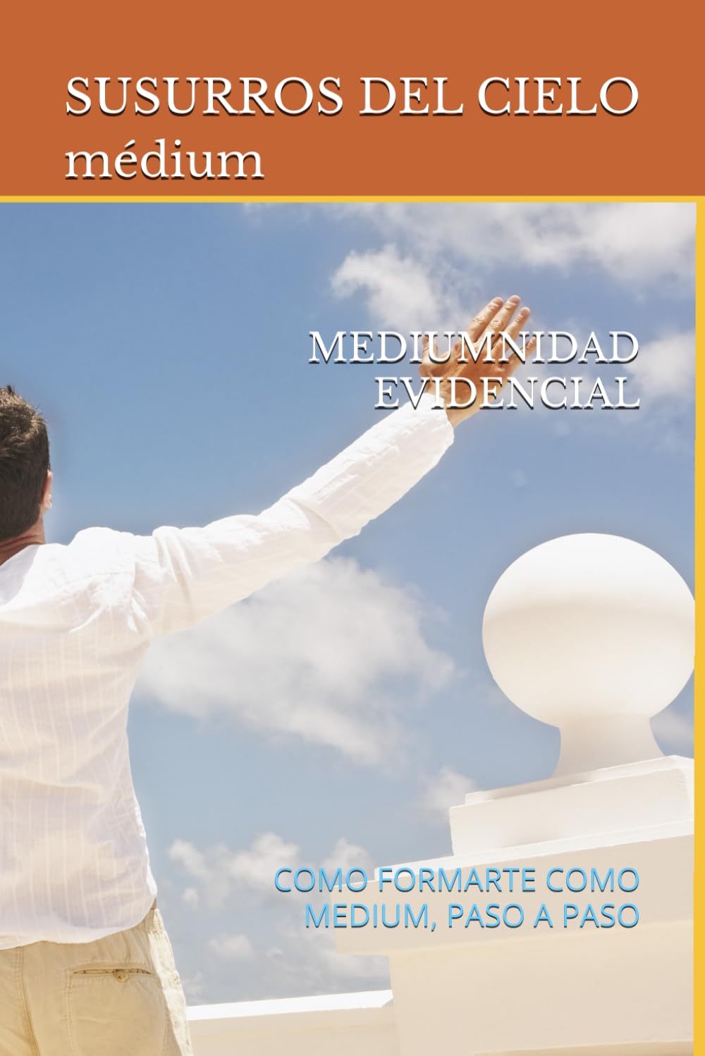 Libro: MEDIUMNIDAD EVIDENCIAL: COMO FORMARTE COMO MEDIUM, PASO A PASO