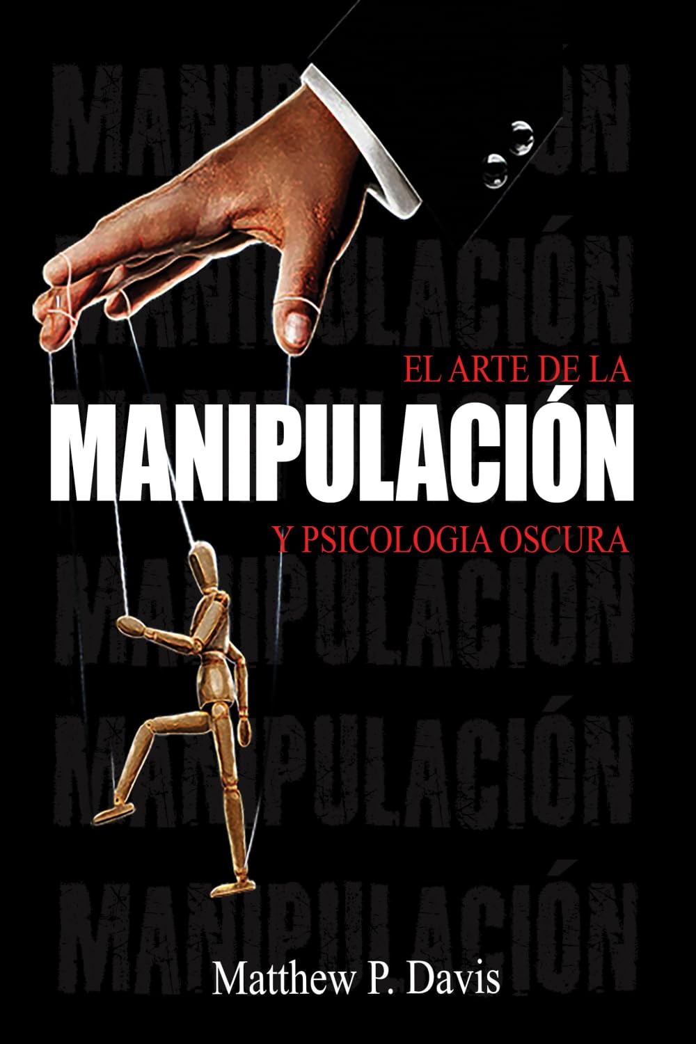 Libro: El arte de la manipulacion y psicologia oscura: Libro sobre influencia mental y crecimiento personal - Protégese de la manipulación en su vida profesional y privada - Bonus: inteligencia emocional