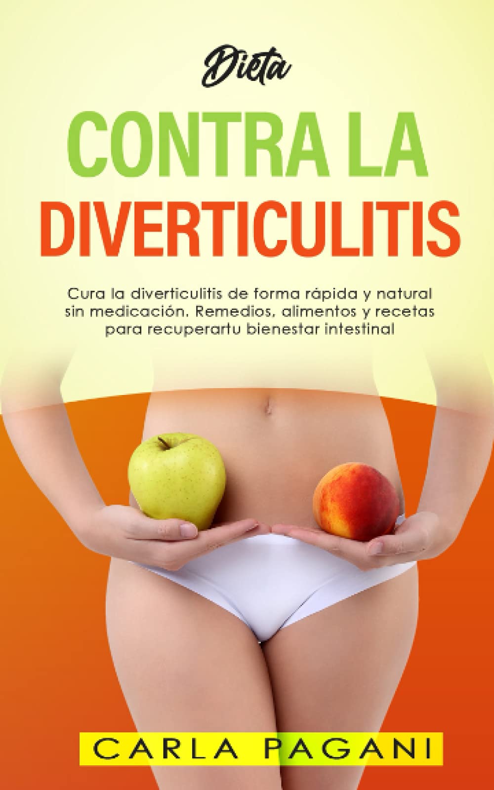 Libro: DIETA CONTRA LA DIVERTICULITIS: Cura la diverticulitis de forma rápida y natural sin medicación. Remedios, alimentos y recetas para recuperar tu bienestar intestinal. (Spanish Edition)