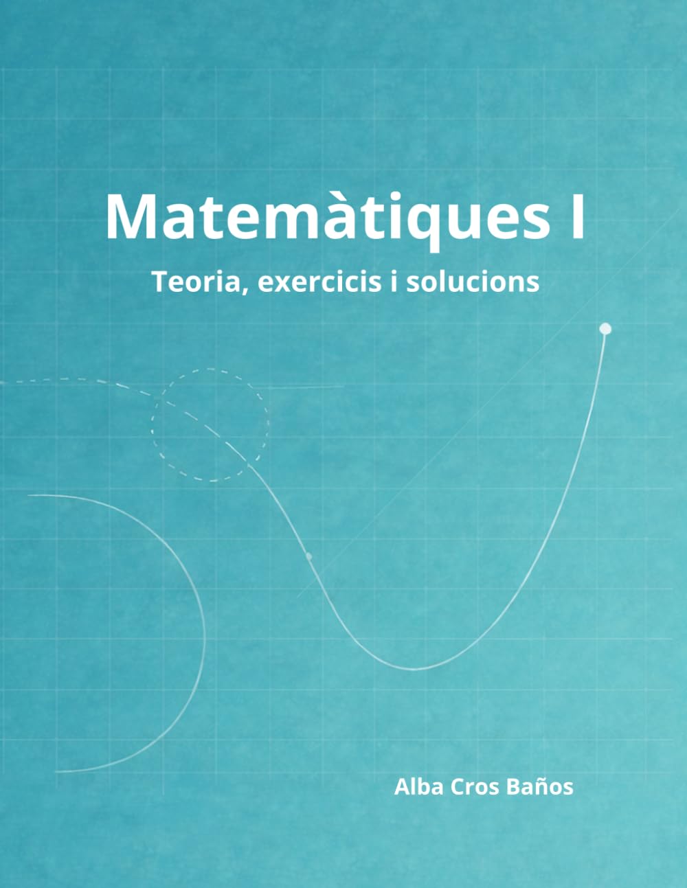 Libro: Matemàtiques I: 1r de Batxillerat - Teoria, exercicis i solucions