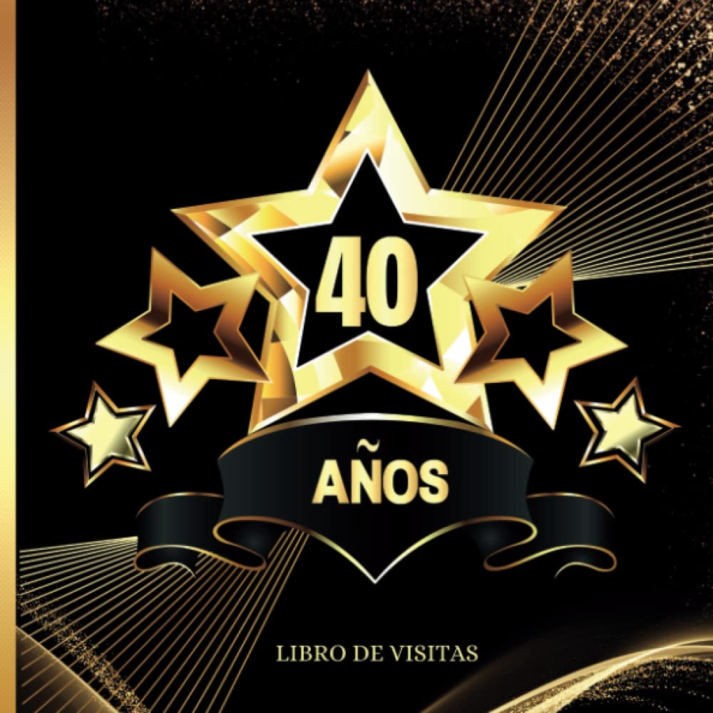 Libro de Visitas 40 años: Para los deseos escritos, las fotos y las felicitaciones de los invitados. Regalo original para la fiesta de cumpleaños. Tema: Oro y negro (Spanish Edition)