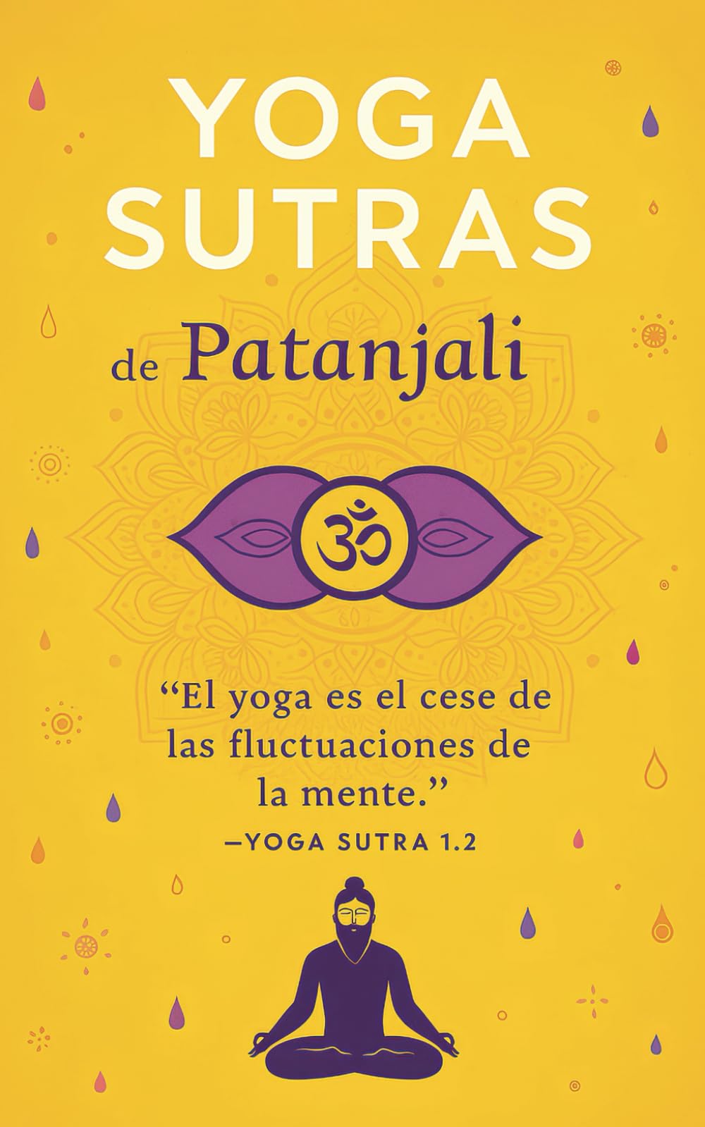 Libro: Yoga Sutras de Patanjali - El Libro del Hombre Espiritual (Spanish Edition): Descubre Los Secretos Ancestrales del Yoga y Despierta tu Conciencia Espiritual
