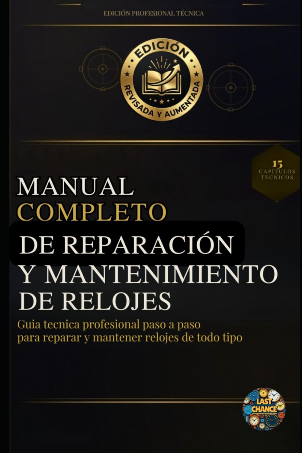 Libro: Manual Completo de Reparación y Mantenimiento de Relojes: Guía técnica profesional paso a paso para reparar y mantener relojes de todo tipo