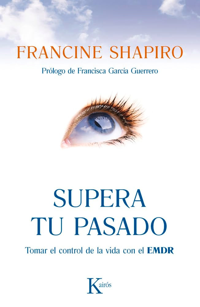 Supera tu pasado: Tomar el control de la vida con el EMDR (Psicología)