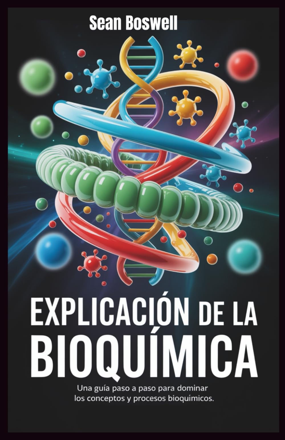 Libro: EXPLICACIÓN DE LA BIOQUÍMICA: Una guía paso a paso para dominar los conceptos y procesos bioquímicos (Spanish Edition)