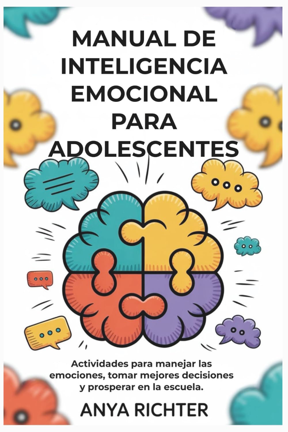 Manual de inteligencia emocional para adolescentes: Actividades para manejar las emociones, tomar mejores decisiones y prosperar en la escuela
