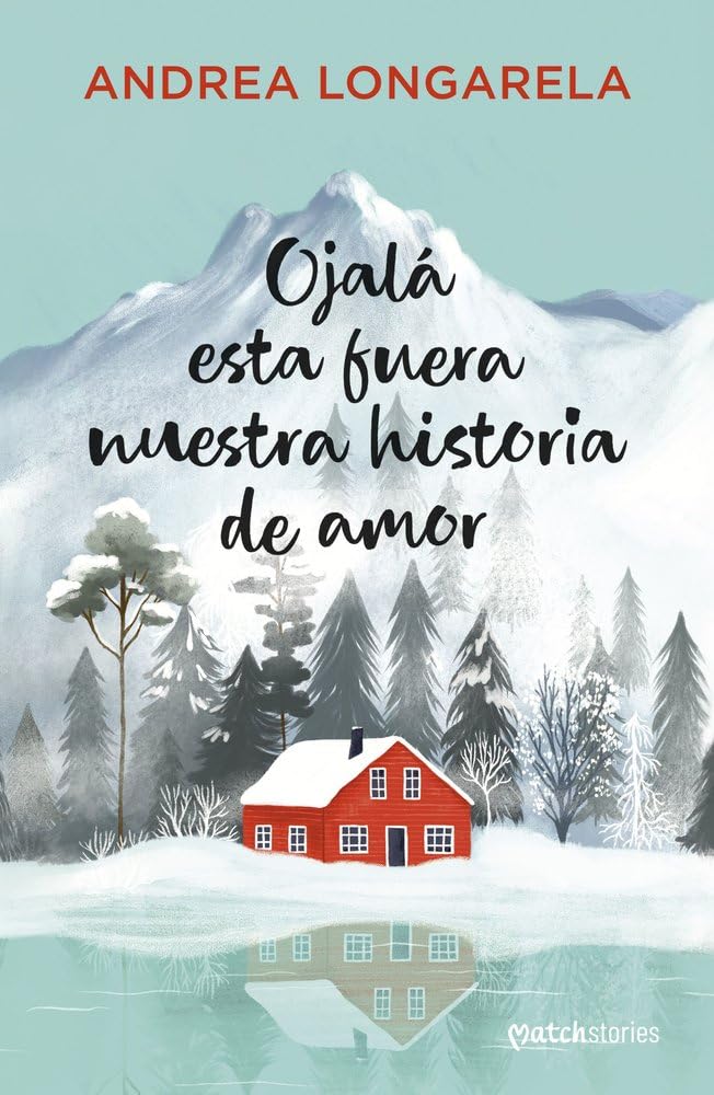 Ojalá esta fuera nuestra historia de amor (Matchstories Romántica Contemporánea)
