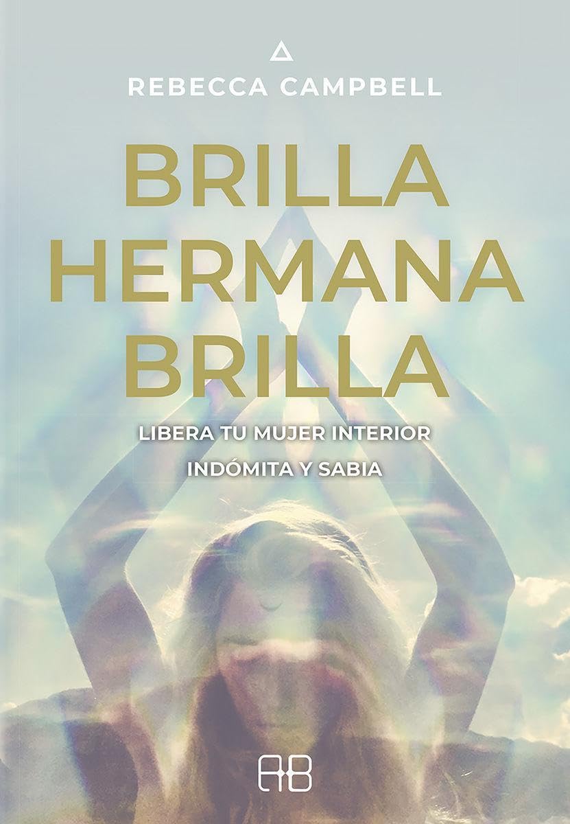 Libro: Brilla hermana brilla: Libera tu mujer interior indómita y sabia. (SIN COLECCION)