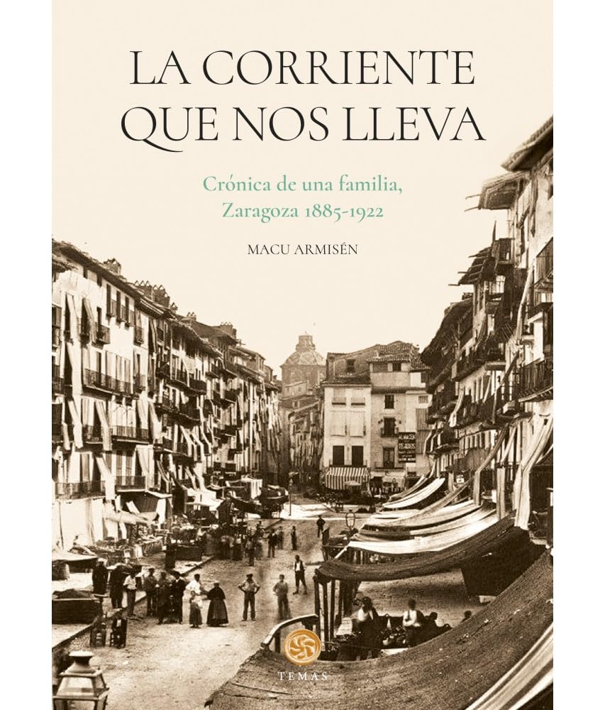 La corriente que nos lleva.: Crónica de una familia, Zaragoza 1885-1922