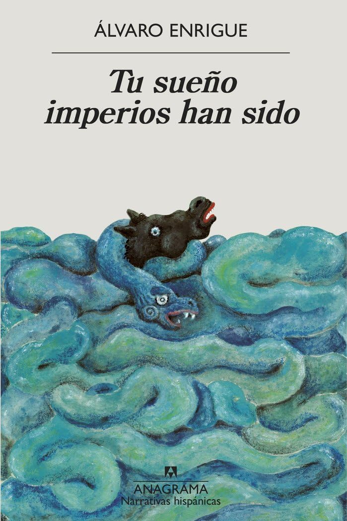 Libro: Tu sueño imperios han sido: 702 (Narrativas hispánicas)