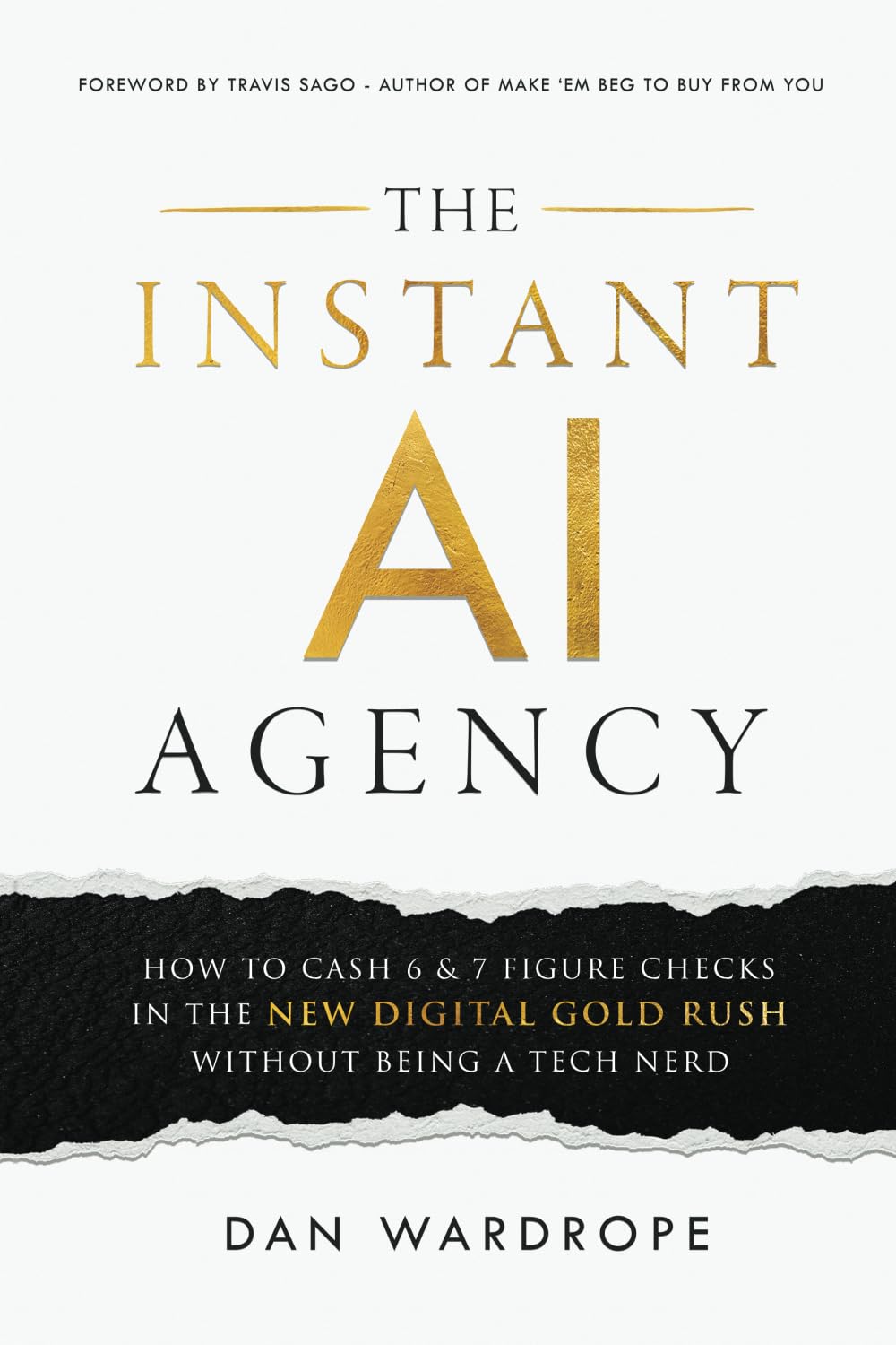 Libro: The Instant AI Agency: How To Cash 6 & 7 Figure Checks In The New Digital Gold Rush Without Being A Tech Nerd