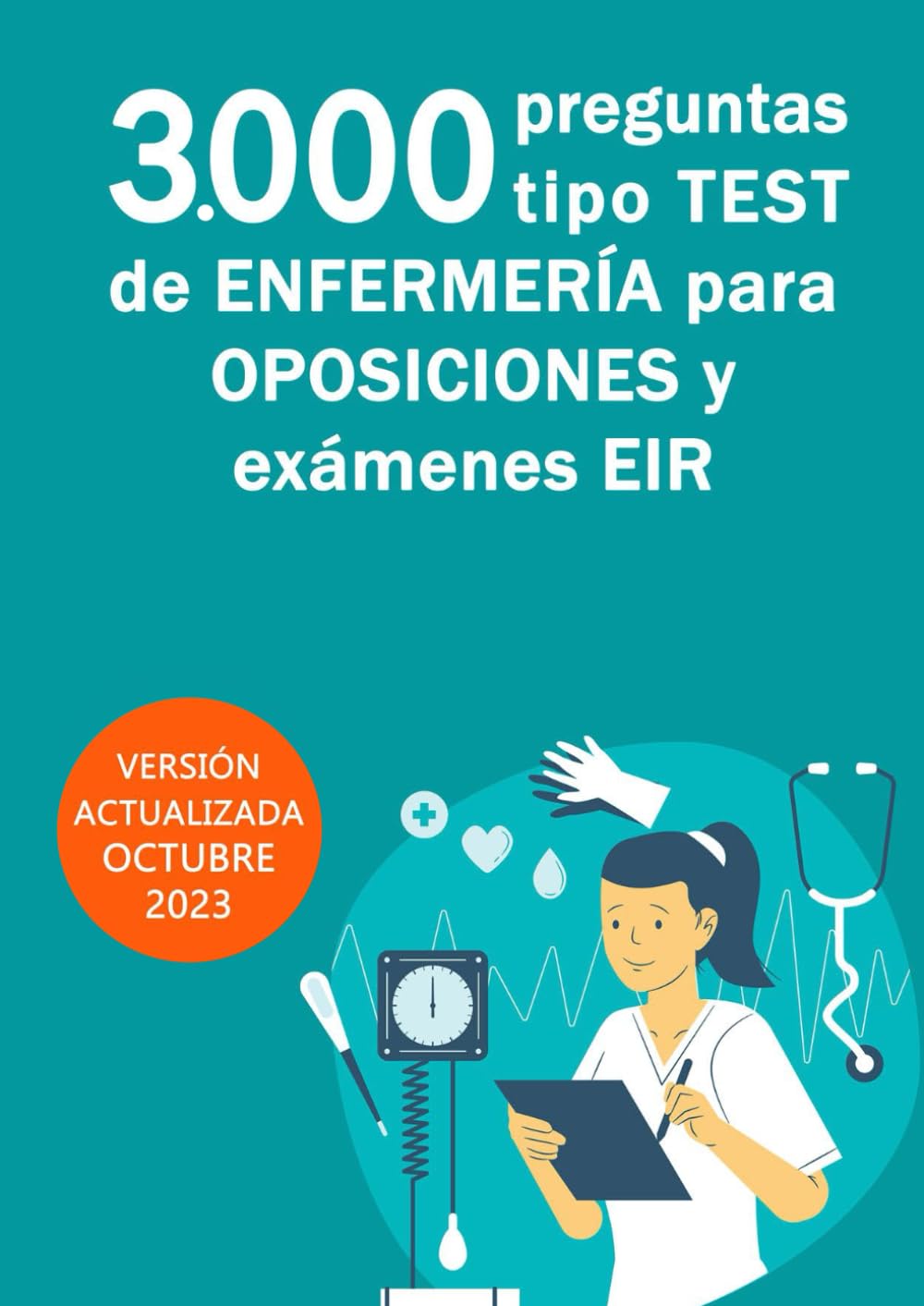 Libro: 3000 preguntas tipo test de enfermería para oposiciones y exámenes EIR: 30 exámenes tipo test con preguntas reales de las últimas convocatorias oficiales de enfermería