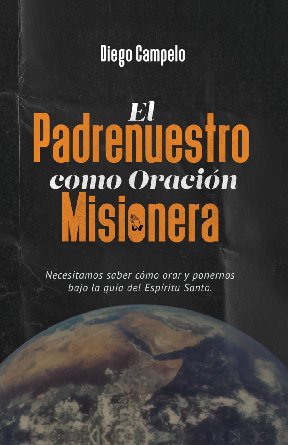 Libro: El Padrenuestro como Oración Misionera: Necesitamos saber cómo orar y ponernos bajo la guía del Espíritu Santo (Spanish Edition)