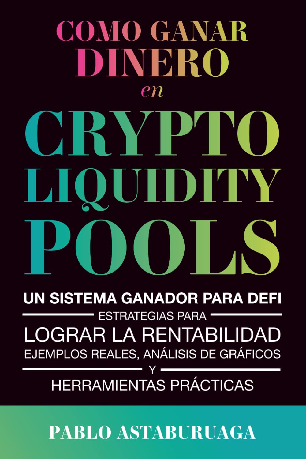 Libro: Como ganar dinero en crypto liquidity pools: Un sistema ganador para DeFi: Estrategias para lograr la rentabilidad, ejemplos reales, análisis de ... guía definitiva para DeFi) (Spanish Edition)