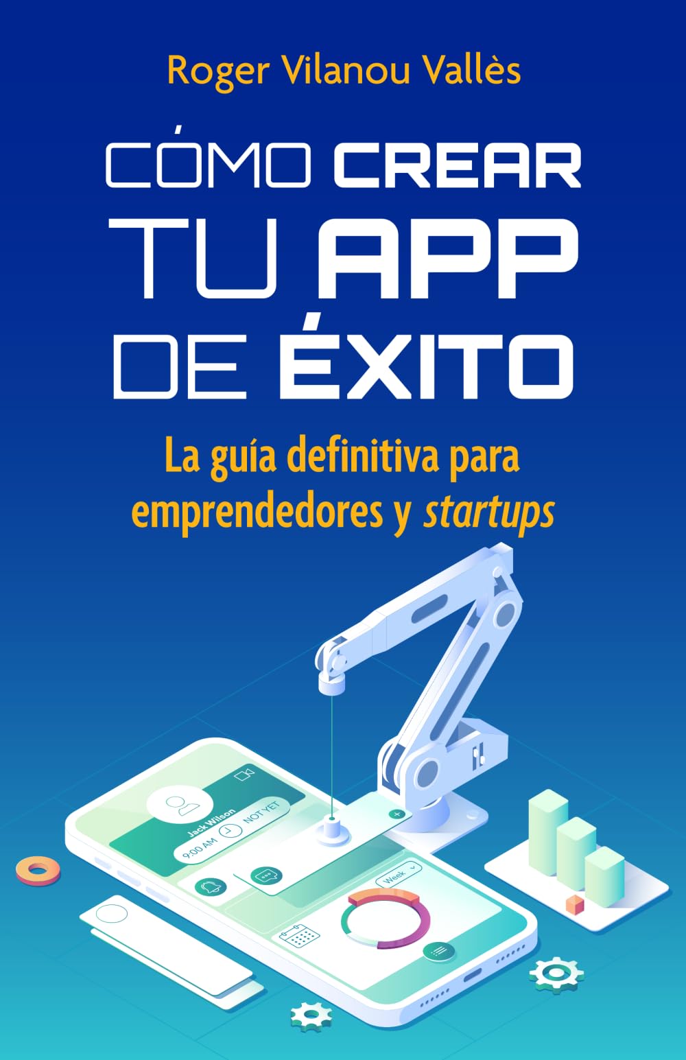 Libro: Cómo crear tu app de éxito: La guía definitiva para emprendedores y startups (Spanish Edition)