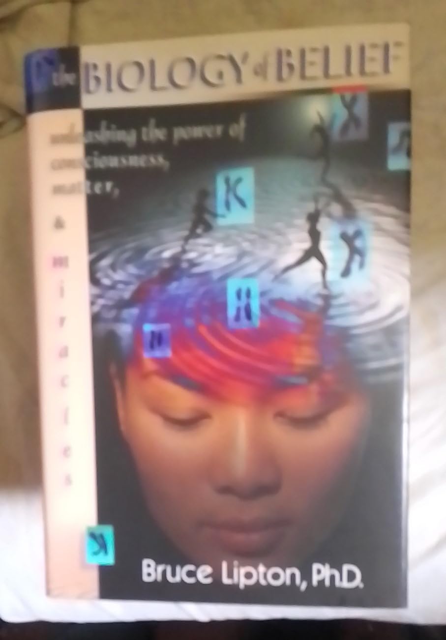 Libro: The Biology of Belief: Unleashing the Power of Consciousness, Matter & Miracles