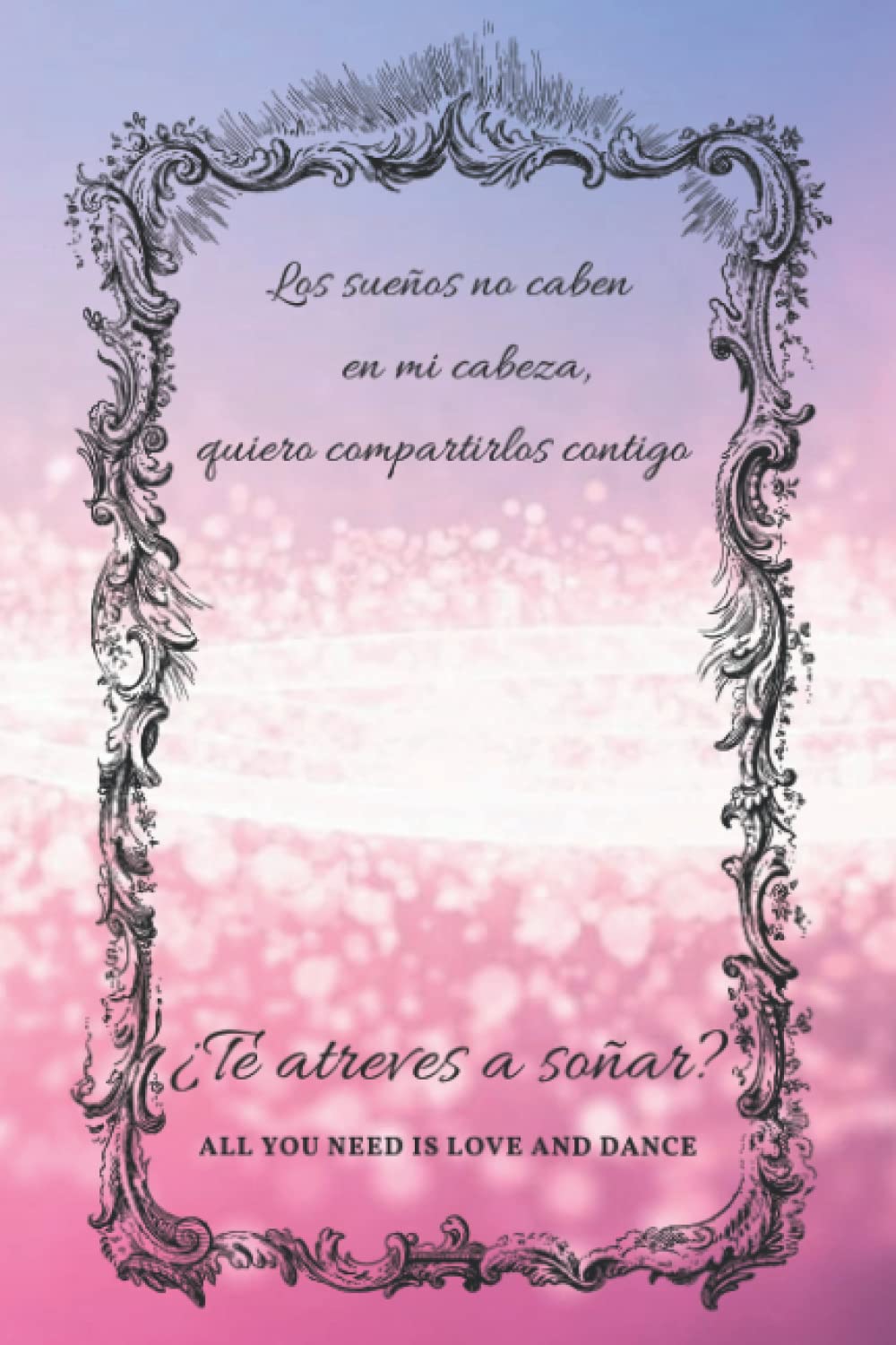 Libro: ¿Te atreves a soñar?: ALL YOU NEED IS LOVE AND DANCE (Spanish Edition)