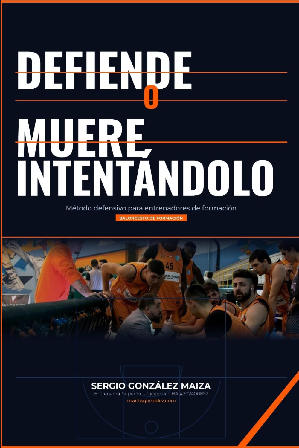 Libro: Defiende o Muere Intentándolo: Método defensivo para entrenadores de formación