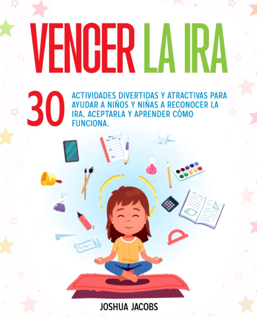 Libro: Vencer la Ira: 30 actividades divertidas y atractivas para ayudar a niños y niñas a reconocer la ira, aceptarla y aprender cómo funciona.