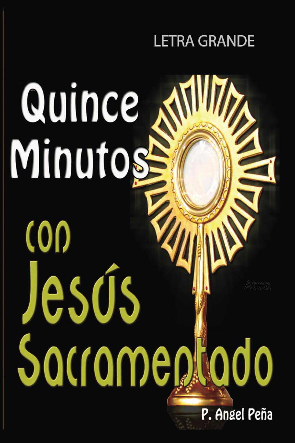 Libro: Quince minutos con Jesus Sacramentado LETRA GRANDE (Spanish Edition)