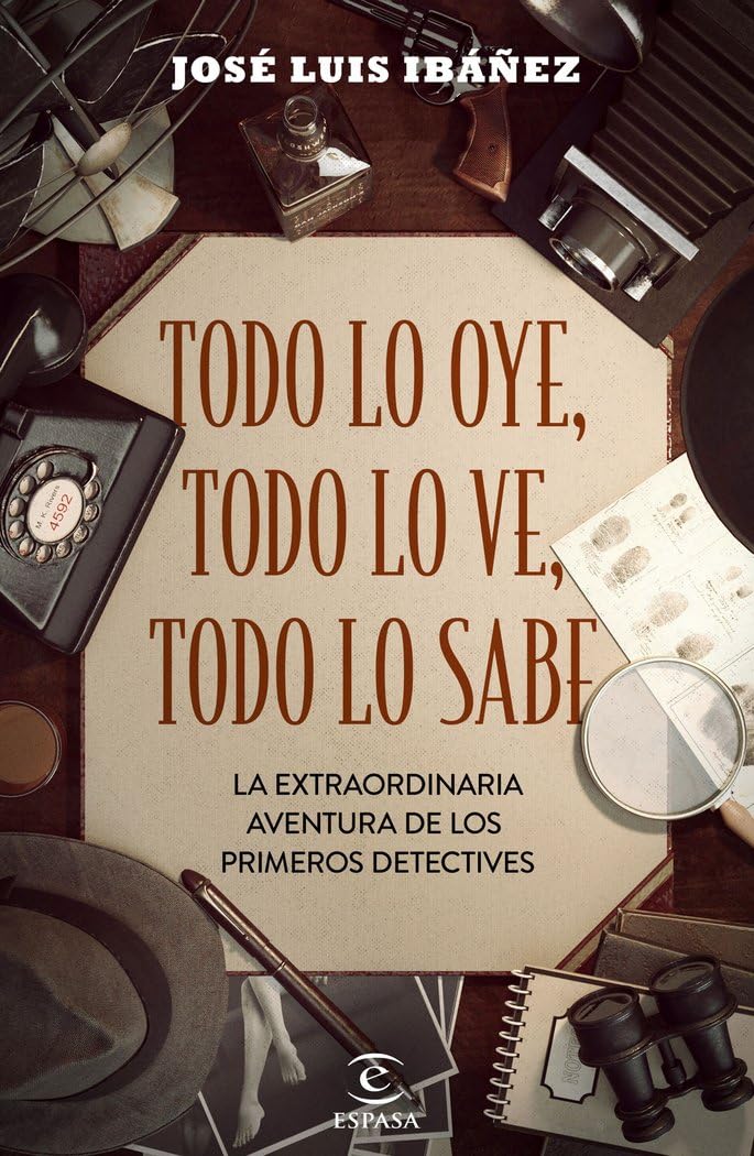 Libro: Todo lo oye, todo lo ve, todo lo sabe: La extraordinaria aventura de los primeros detectives
