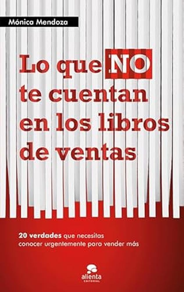 Libro: Lo que NO te cuentan en los libros de ventas: 20 verdades que necesitas saber urgentemente para vender más