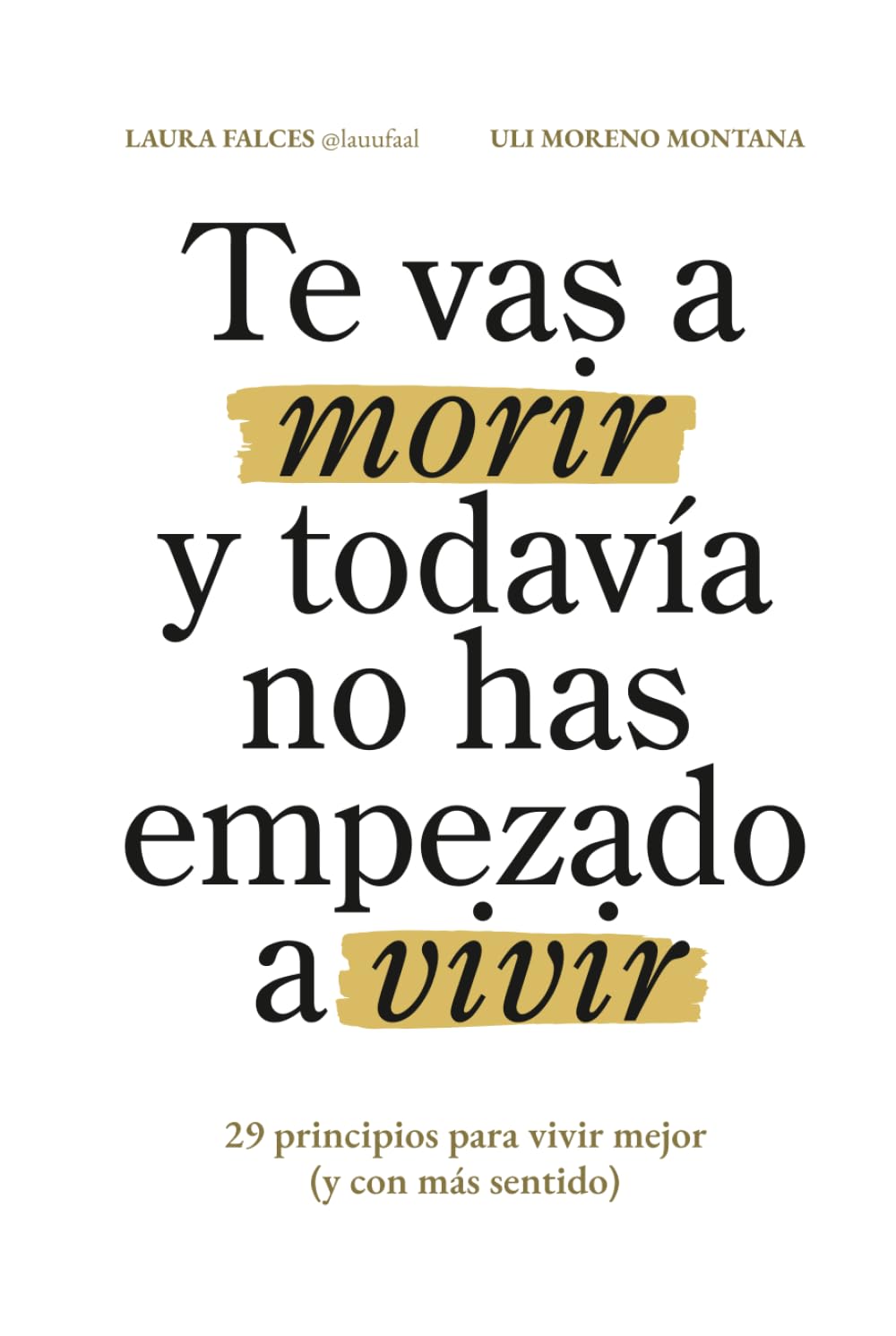 Libro: Te vas a morir y todavía no has empezado a vivir: 29 principios para vivir mejor (y con más sentido)