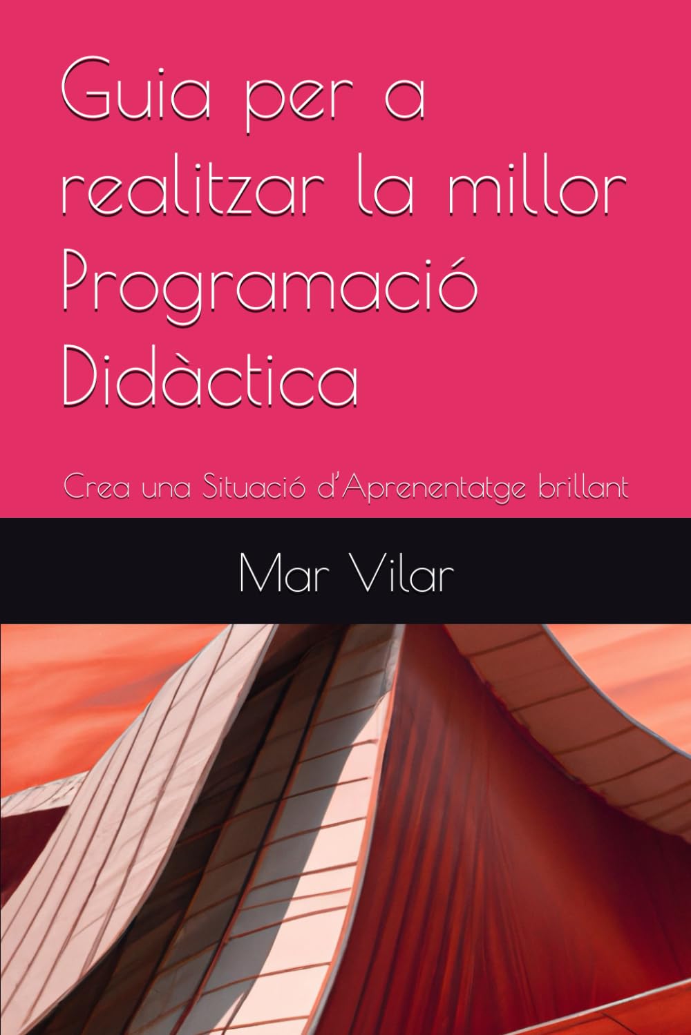 Libro: Guia per a realitzar la millor Programació Didàctica: Crea una Situació d’Aprenentatge brillant