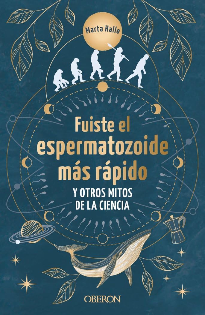 Libro: Fuiste el espermatozoide más rápido y otros mitos de la ciencia: Conoce las mentiras que te hicieron creer