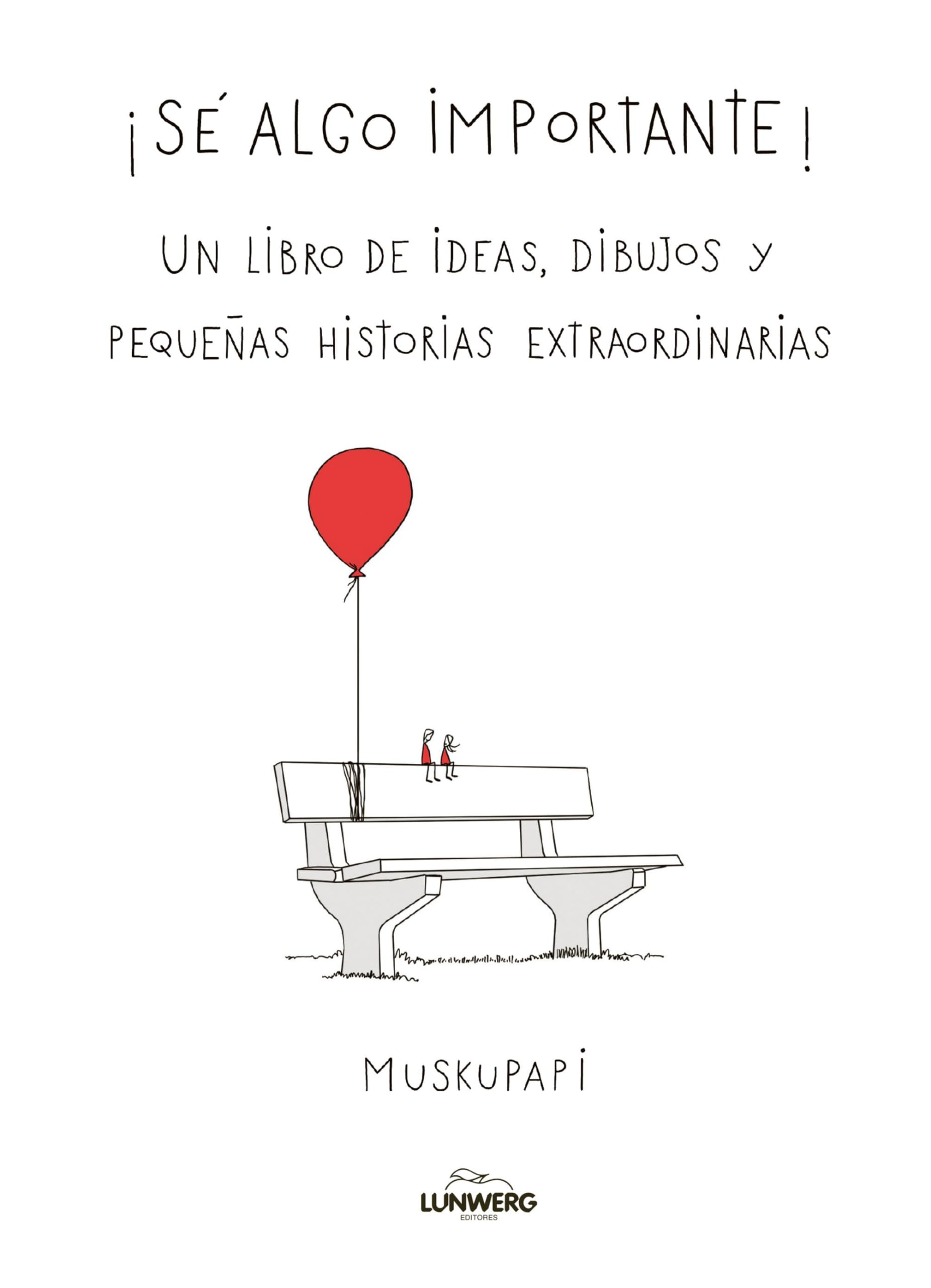 Libro: Sé algo importante: Un libro de ideas, dibujos y pequeñas historias extraordinarias (Humor)