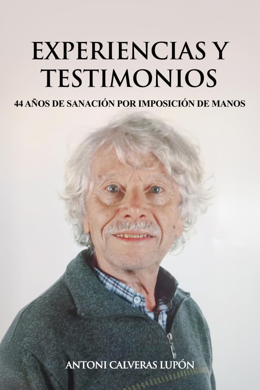 Libro: Experiencias y testimonios: 44 años de sanación por imposición de manos