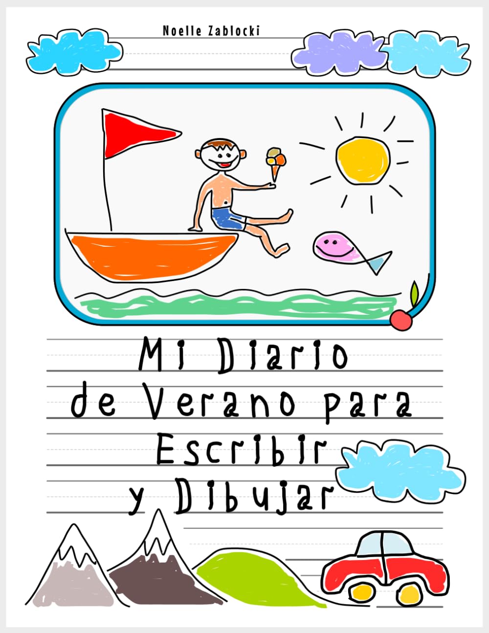 Libro: Mi Diario de Verano para Escribir y Dibujar: Mi Primer Cuaderno de Dibujo y Escritura Creativa para Niñas y Niños 4 - 8 Años (Spanish Edition)